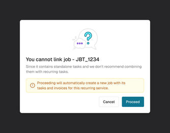 Web: You cannot link job JBT_1234, since it contains standalone tasks; proceeding will create a new job with its tasks and invoices. Cancel or Proceed