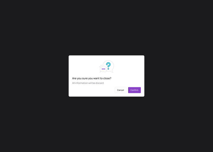 Web, the close alert over the dimmed window: Are you sure you want to close? All information will be discarded. Cancel or Confirm